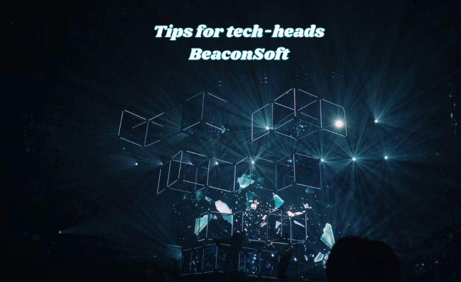 Essential Tips for Tips For Tech-heads Beaconsoft